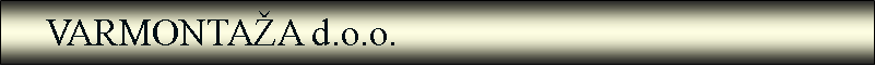Polje z besedilom:     VARMONTA�A d.o.o. 